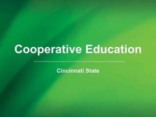 Cooperative Education
      Cincinnati State
 