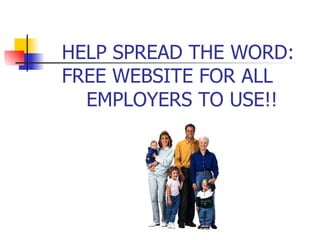 HELP SPREAD THE WORD:   FREE WEBSITE FOR ALL    EMPLOYERS TO USE!! 