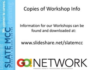 Copies of Workshop Info

Information for our Workshops can be
      found and downloaded at:

www.slideshare.net/slatemcc
 