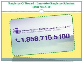 Employer Of Record - Innovative Employee Solutions
(858) 715-5100
 