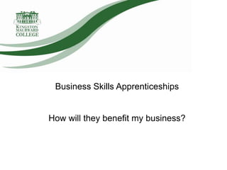 Business Skills Apprenticeships How will they benefit my business? 