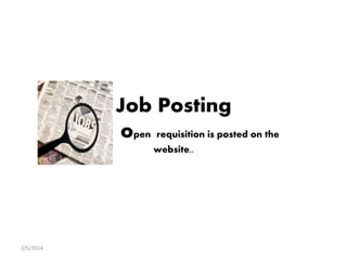 2/5/2014
Job Posting
open requisition is posted on the
website..
 