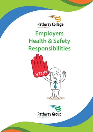 Employers
Health & Safety
Responsibilities
Pathway Collegeputting you first
Pathway Groupputting you first
 