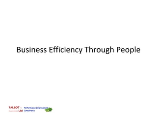 TALBOT &
Associates Ltd
Business Efficiency Through People
 