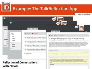 www.employid.eu
Example:TheTalkReflection App
Reflection of Conversations
With Clients
 