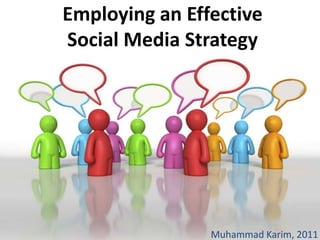 Employing an Effective Social Media Strategy Muhammad Karim, 2011 