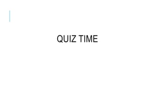 QUIZ TIME
 