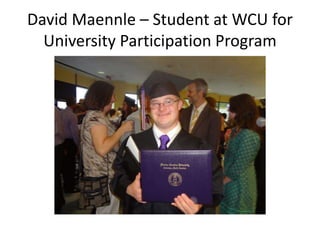 David Maennle – Student at WCU for
University Participation Program