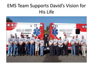 EMS Team Supports David’s Vision for
His Life