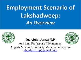 Dr. Abdul Azeez N.P.
Assistant Professor of Economics,
Aligarh Muslim University Malappuram Centre
abdulazeeznp@gmail.com
 