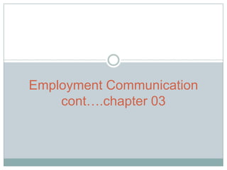 Employment Communicationcont….chapter 03 