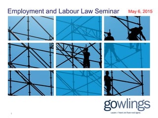 1
May 6, 2015Employment and Labour Law Seminar
 