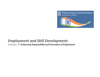 Employment and Skill Development-
Strategies for Enhancing Employability and Generation of Employment
 