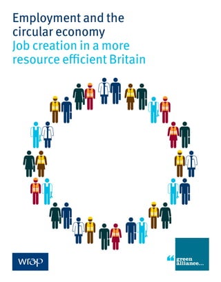 Employment and the
circular economy
Job creation in a more
resource efficient Britain
 