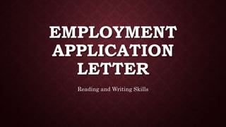 EMPLOYMENT
APPLICATION
LETTER
Reading and Writing Skills
 