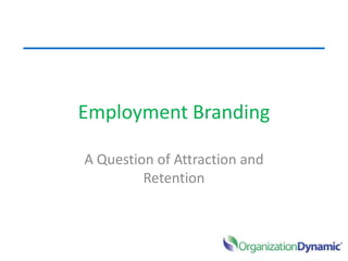 Employment Branding A Question of Attraction and Retention 