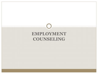 EMPLOYMENT
COUNSELING
 