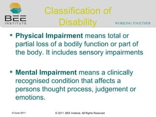 Classification of Disability Physical Impairment  means total or partial loss of a bodily function or part of the body. It includes sensory impairments   Mental Impairment  means a clinically recognised condition that affects a persons thought process, judgement or emotions. 