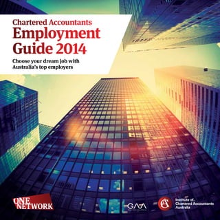 Chartered Accountants

Employment
Guide 2014
Choose your dream job with
Australia’s top employers

 