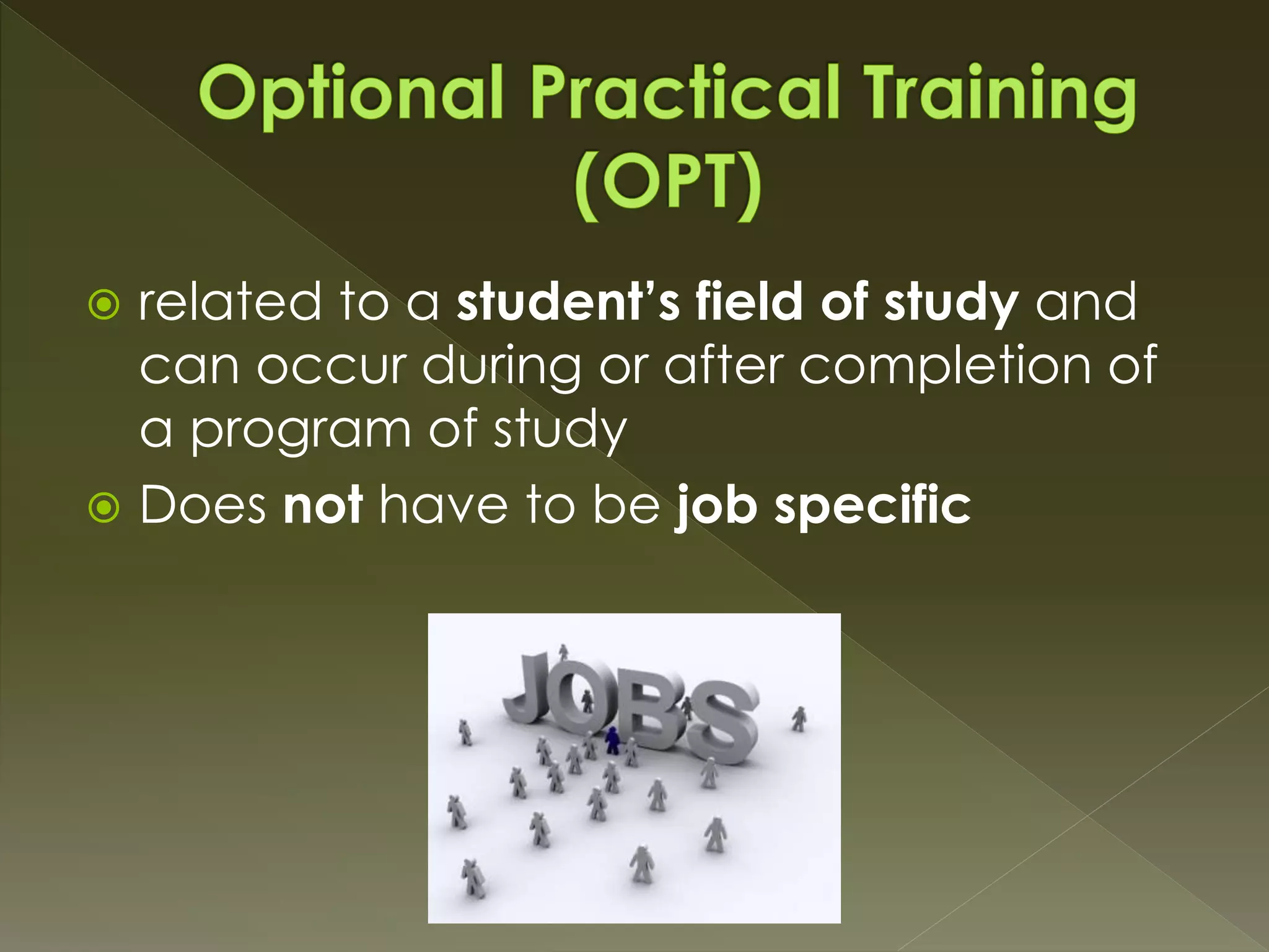  related to a student’s field of study and
can occur during or after completion of
a program of study
 Does not have to be job specific
 