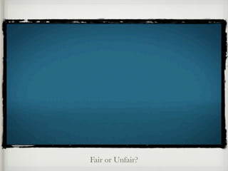 Fair or Unfair?
 