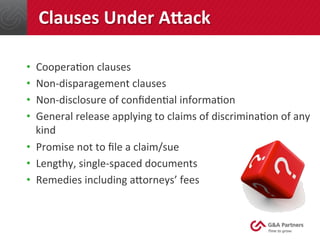 Clauses	
  Under	
  Aaack	
  
•  CooperaFon	
  clauses	
  
•  Non-­‐disparagement	
  clauses	
  
•  Non-­‐disclosure	
  of...