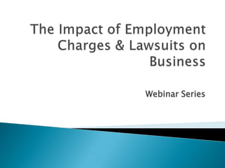 The Impact of Employment Charges & Lawsuits on Business Webinar Series 