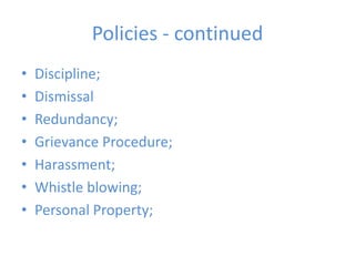 Policies - continuedDiscipline;DismissalRedundancy;Grievance Procedure;Harassment;Whistle blowing;Personal Property;