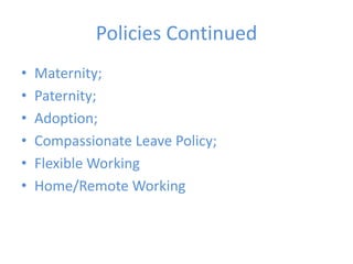 Policies ContinuedMaternity;Paternity;Adoption;Compassionate Leave Policy;Flexible WorkingHome/Remote Working
