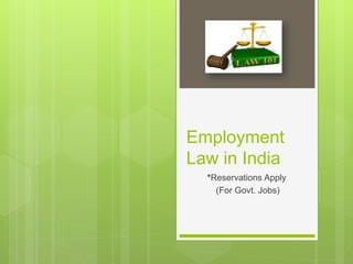Employment
Law in India
*Reservations Apply
(For Govt. Jobs)
 