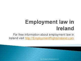 For free information about employment law in
Ireland visit http://EmploymentRightsIreland.com




                       http://EmploymentRitghtsIreland.com
 