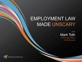 EMPLOYMENT LAW
MADE UNSCARY
with

Mark Toth
Chief Legal Officer
North America

 