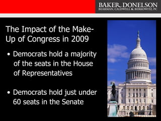 The Impact of the Make-Up of Congress in 2009 <ul><li>Democrats hold a majority  </li></ul><ul><li>of the seats in the Hou...