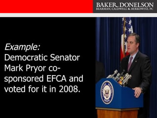 Example: Democratic Senator Mark Pryor co-sponsored EFCA and voted for it in 2008. 