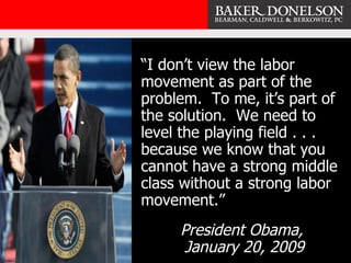 “I don’t view the labor movement as part of the problem.  To me, it’s part of the solution.  We need to level the playing ...