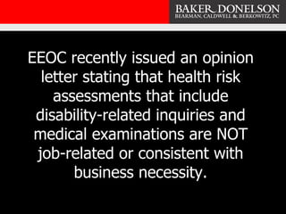 EEOC recently issued an opinion letter stating that health risk assessments that include disability-related inquiries and ...