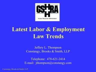 Constangy, Brooks & Smith, LLPConstangy, Brooks & Smith, LLP
Jeffery L. Thompson
Constangy, Brooks & Smith, LLP
Telephone: 478-621-2414
E-mail: jthompson@constangy.com
Latest Labor & Employment
Law Trends
 