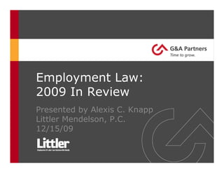 Employment Law:
2009 In Review
Presented by Alexis C. Knapp
Littler Mendelson, P.C.
12/15/09
 