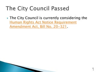  The City Council is currently considering the
Human Rights Act Notice Requirement
Amendment Act, Bill No. 20-321.
10
3
 