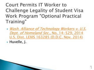 Wash. Alliance of Technology Workers v. U.S.
Dept. of Homeland Sec., No. 14-529, 2014
U.S. Dist. LEXIS 163285 (D.D.C. Nov. 2014)
 Huvelle, J.
11
4
 