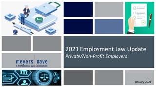 2021 Employment Law Update
Private/Non-Profit Employers
January 2021
 