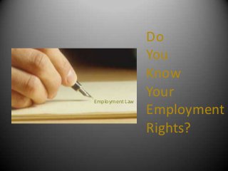 Employment Law

Do
You
Know
Your
Employment
Rights?

 