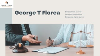 George T Florea Employment lawyer
wrongful termination
Employee rights lawyer
 