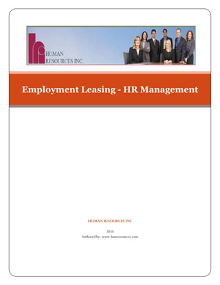Employment Leasing - HR Management




              HUMAN RESOURCES INC

                          2010
           Authored by: www.humresources.com
 