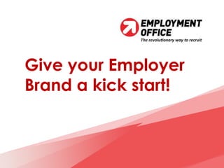 Give your Employer
Brand a kick start!
 