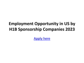 Employment Opportunity in US by
H1B Sponsorship Companies 2023
Apply here
 