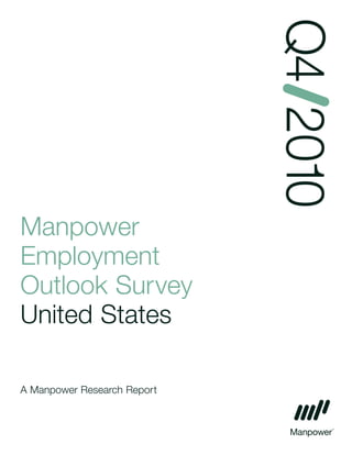 Q4 2010
Manpower
Employment
Outlook Survey
United States

A Manpower Research Report
 