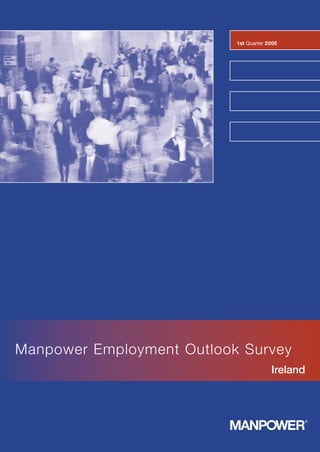 1st Quarter 2005




Manpower Employment Outlook Survey
                                        Ireland
 