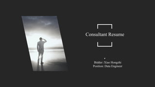 Bidder：Xiao Hongzhi
Position：Data Engineer
Consultant Resume
 