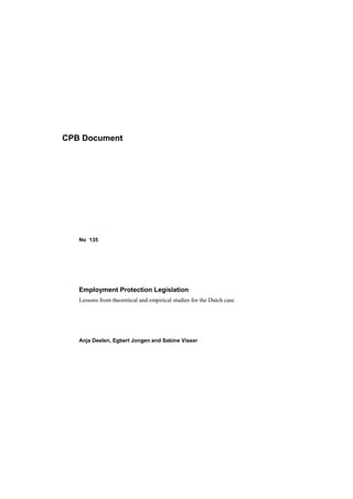 CPB Document

No 135

Employment Protection Legislation
Lessons from theoretical and empirical studies for the Dutch case

Anja Deelen, Egbert Jongen and Sabine Visser

 